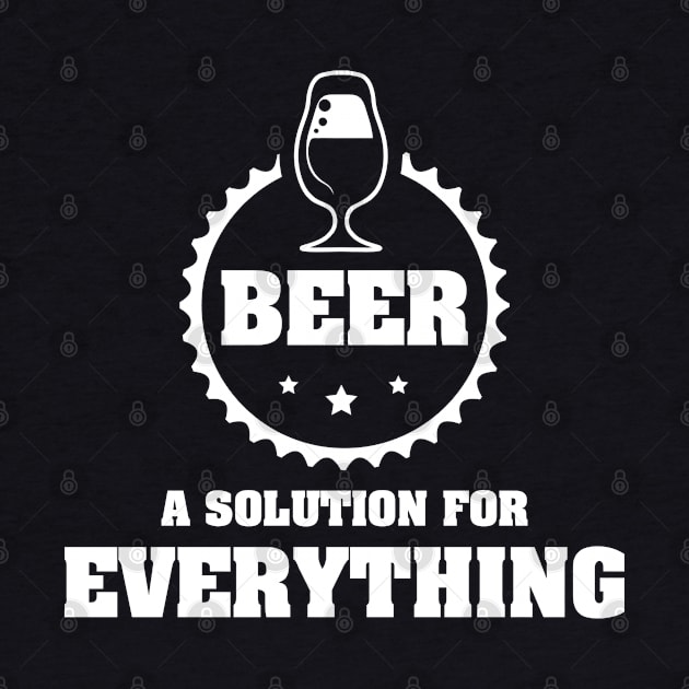 BEER is A Solution for Everything / Funny Drinking Team Quote by Naumovski